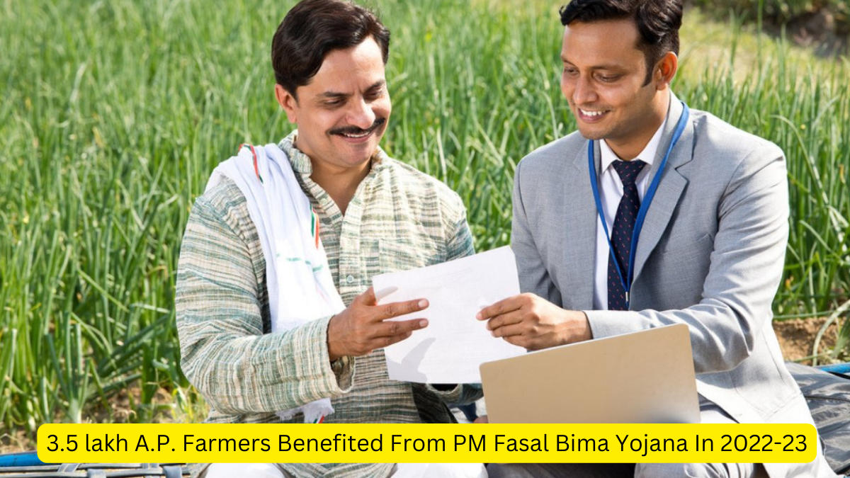 3.5 lakh A.P. Farmers Benefited From PM Fasal Bima Yojana In 2022-23