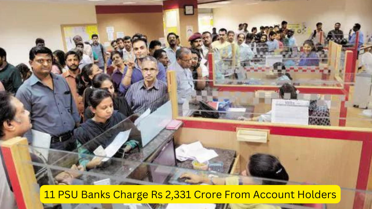 11 PSU Banks Charge Rs 2,331 Crore From Account Holders