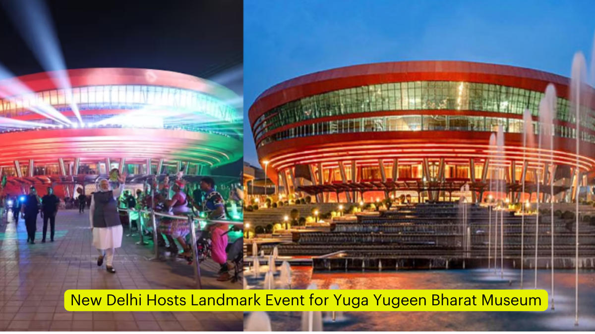 New Delhi Hosts Landmark Event for Yuga Yugeen Bharat Museum