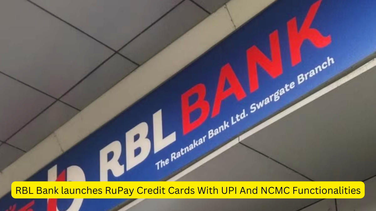 RBL Bank launches RuPay Credit Cards With UPI And NCMC Functionalities