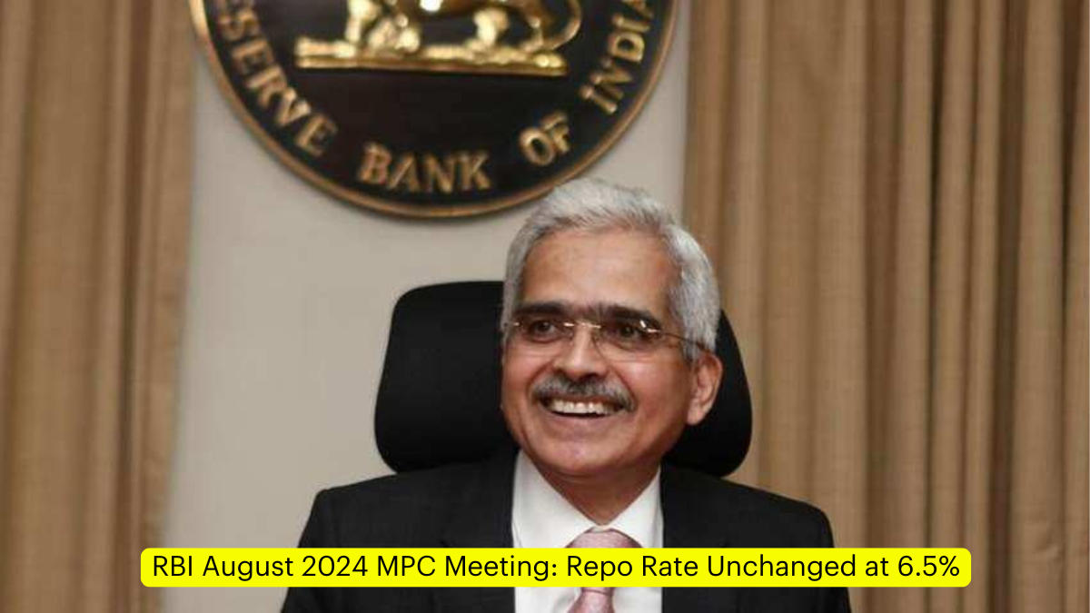 RBI August 2024 MPC Meeting: Repo Rate Unchanged at 6.5%