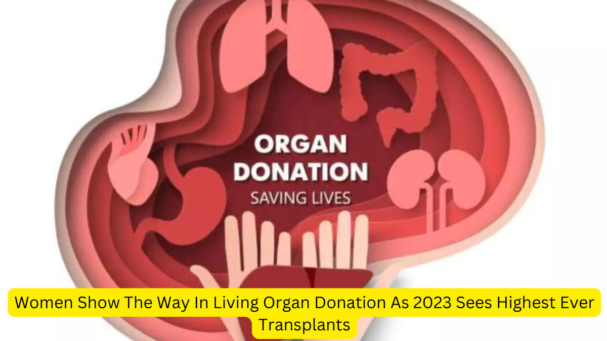 Women Show The Way In Living Organ Donation As 2023 Sees Highest Ever Transplants