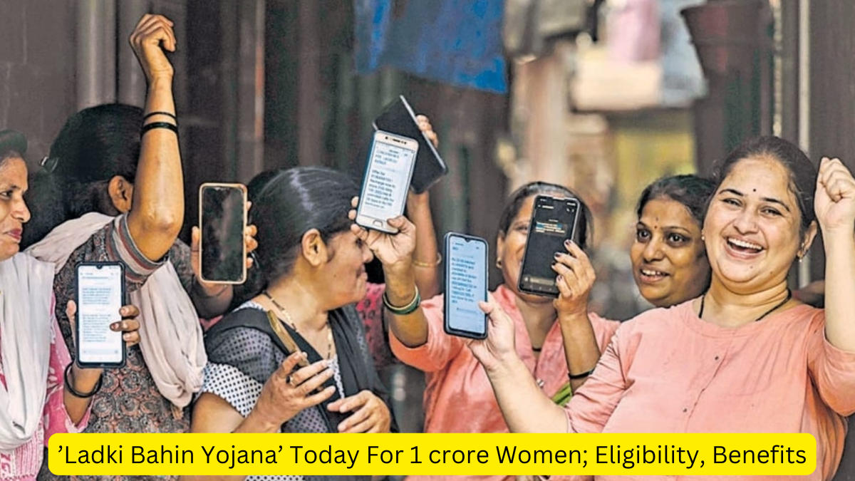 ’Ladki Bahin Yojana’ Today For 1 crore Women; Eligibility, Benefits