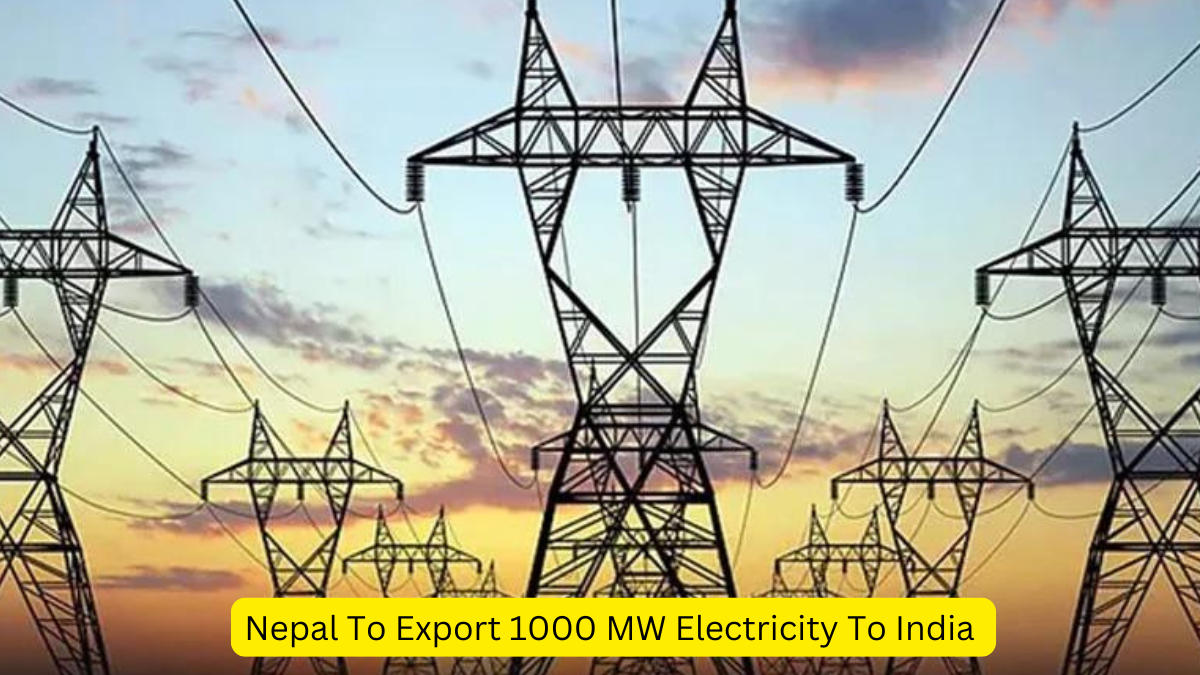 Nepal To Export 1000 MW Electricity To India