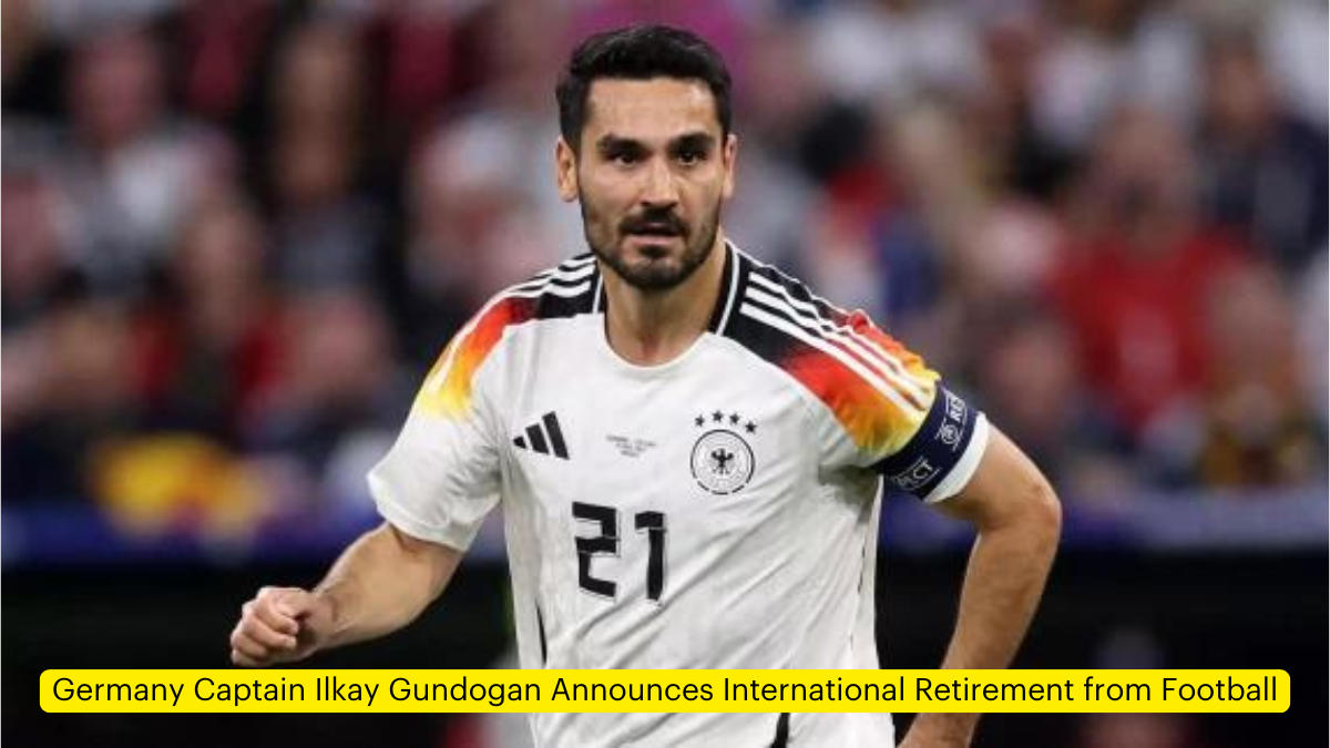 Germany Captain Ilkay Gundogan Announces International Retirement from Football