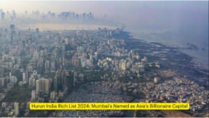 Hurun India Rich List 2024: Mumbai’s Named as Asia’s Billionaire Capital