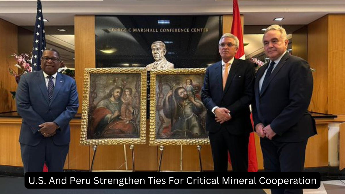 U.S. And Peru Strengthen Ties For Critical Mineral Cooperation