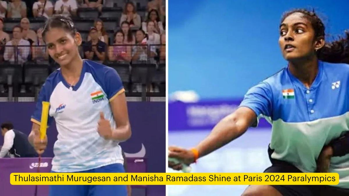 Thulasimathi Murugesan and Manisha Ramadass Shine at Paris 2024 Paralympics