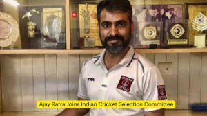 Ajay Ratra Joins Indian Cricket Selection Committee