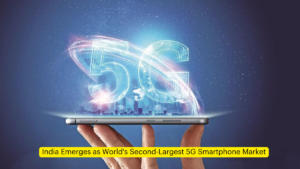 India Emerges as World's Second-Largest 5G Smartphone Market