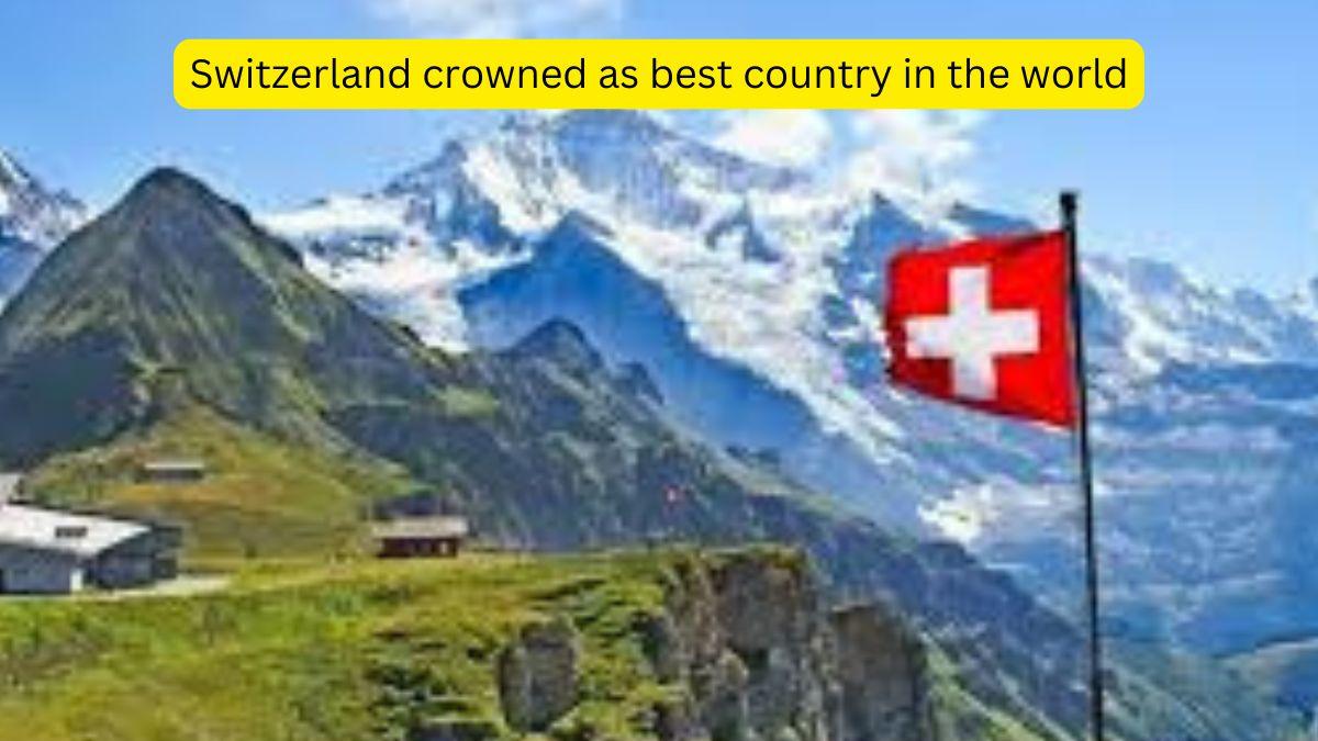 Switzerland crowned as best country in the world