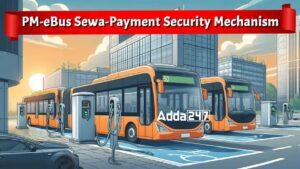 Cabinet Approves PM-eBus Sewa-Payment Security Mechanism (PSM) Scheme