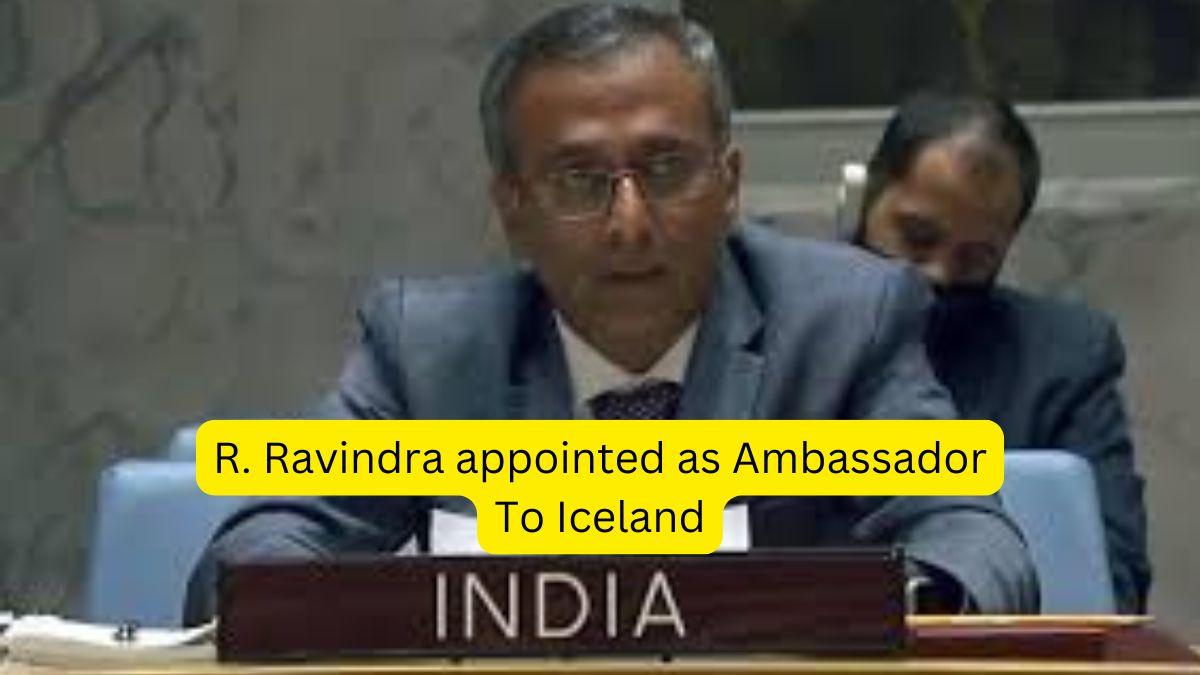 R. Ravindra appointed as Ambassador To Iceland