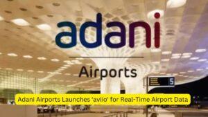 Adani Airports Launches 'aviio' for Real-Time Airport Data