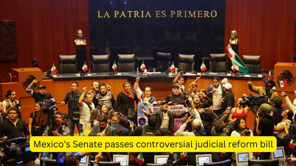 Mexico’s Senate passes controversial judicial reform bill