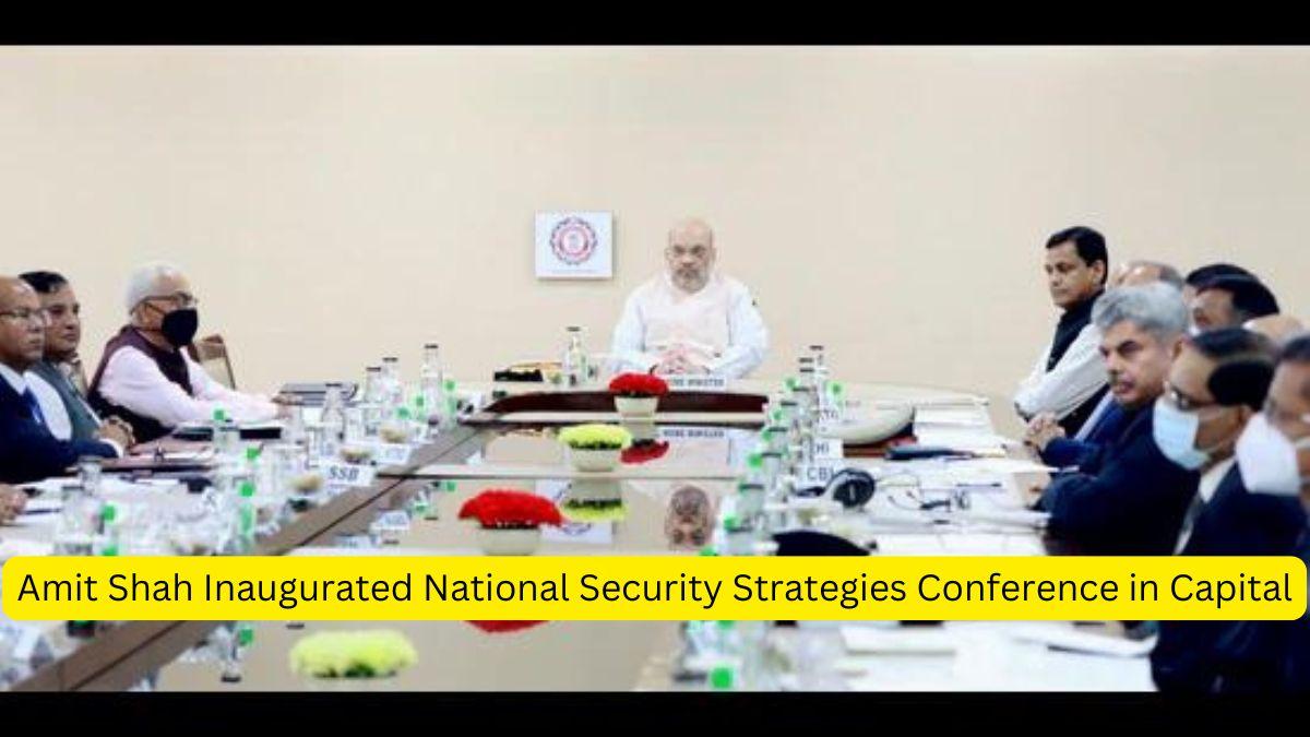 Amit Shah Inaugurated National Security Strategies Conference in Capital