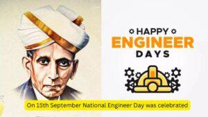 On 15th September National Engineer Day was celebrated