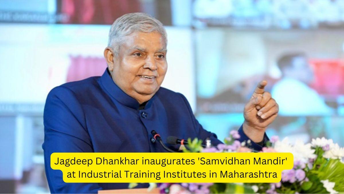 Jagdeep Dhankhar inaugurates 'Samvidhan Mandir' at Industrial Training Institutes in Maharashtra