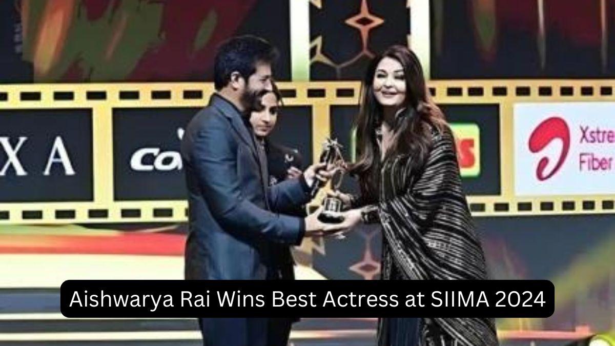 Aishwarya Rai Wins Best Actress at SIIMA 2024