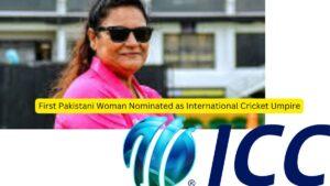 First Pakistani Woman Nominated as International Cricket Umpire