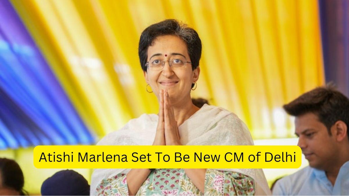 Atishi Marlena Set To Be New CM of Delhi