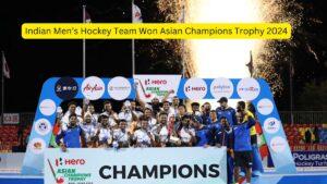 Indian Men’s Hockey Team Won Asian Champions Trophy 2024