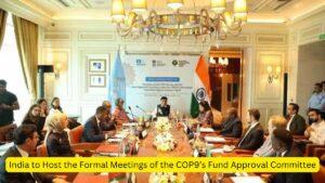 India to Host the Formal Meetings of the COP9’s Fund Approval Committee