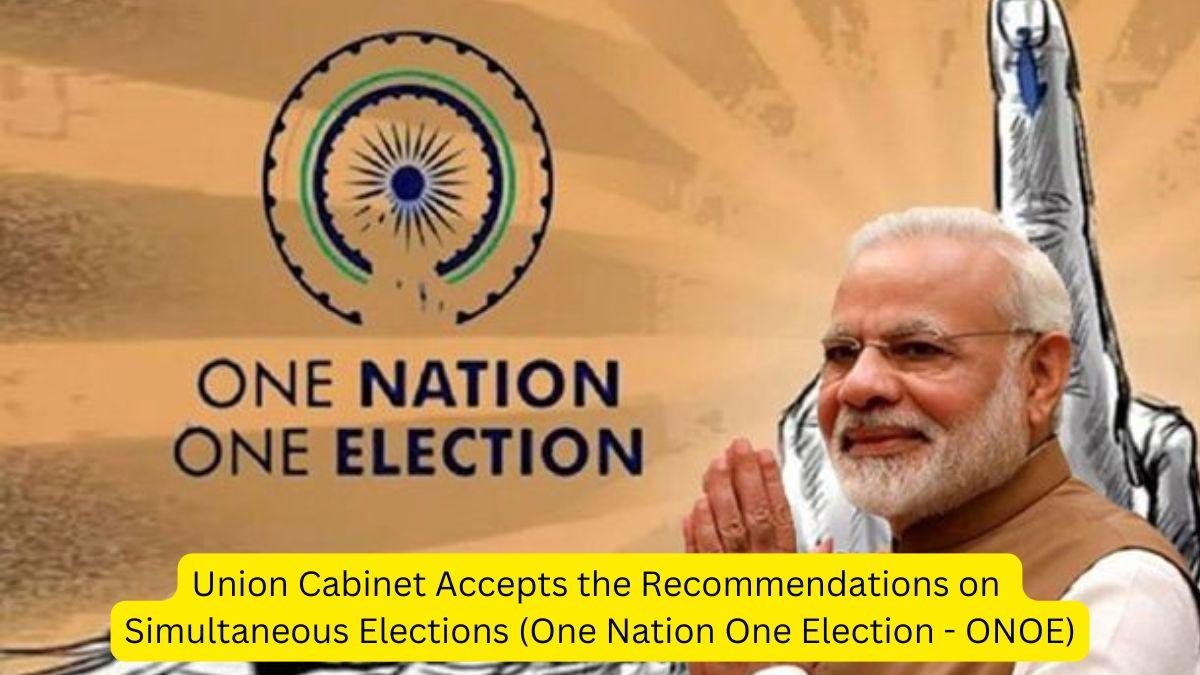 Union Cabinet Accepts the Recommendations on Simultaneous Elections (One Nation One Election - ONOE)