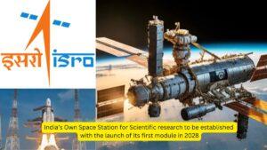 India’s Own Space Station for Scientific research to be established with the launch of its first module in 2028