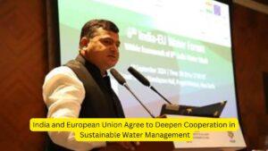 India and European Union Agree to Deepen Cooperation in Sustainable Water Management