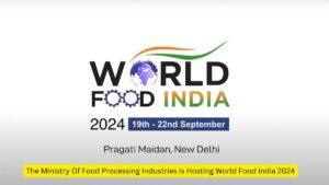 The Ministry Of Food Processing Industries Is Hosting World Food India 2024