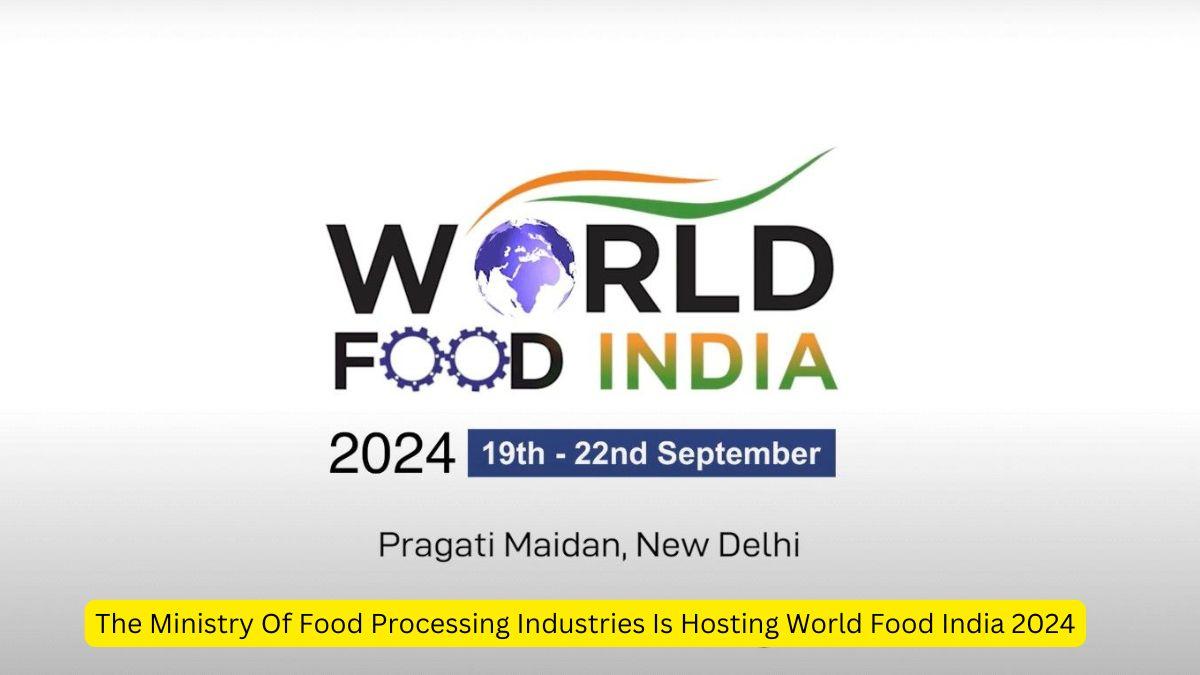 The Ministry Of Food Processing Industries Is Hosting World Food India 2024