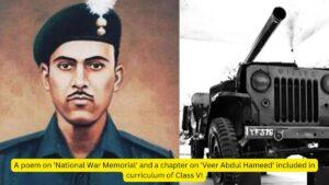 A poem on 'National War Memorial' and a chapter on 'Veer Abdul Hameed' included in curriculum of Class VI