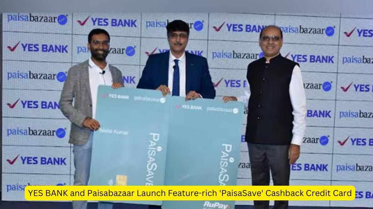 YES BANK and Paisabazaar Launch Feature-rich 'PaisaSave' Cashback Credit Card