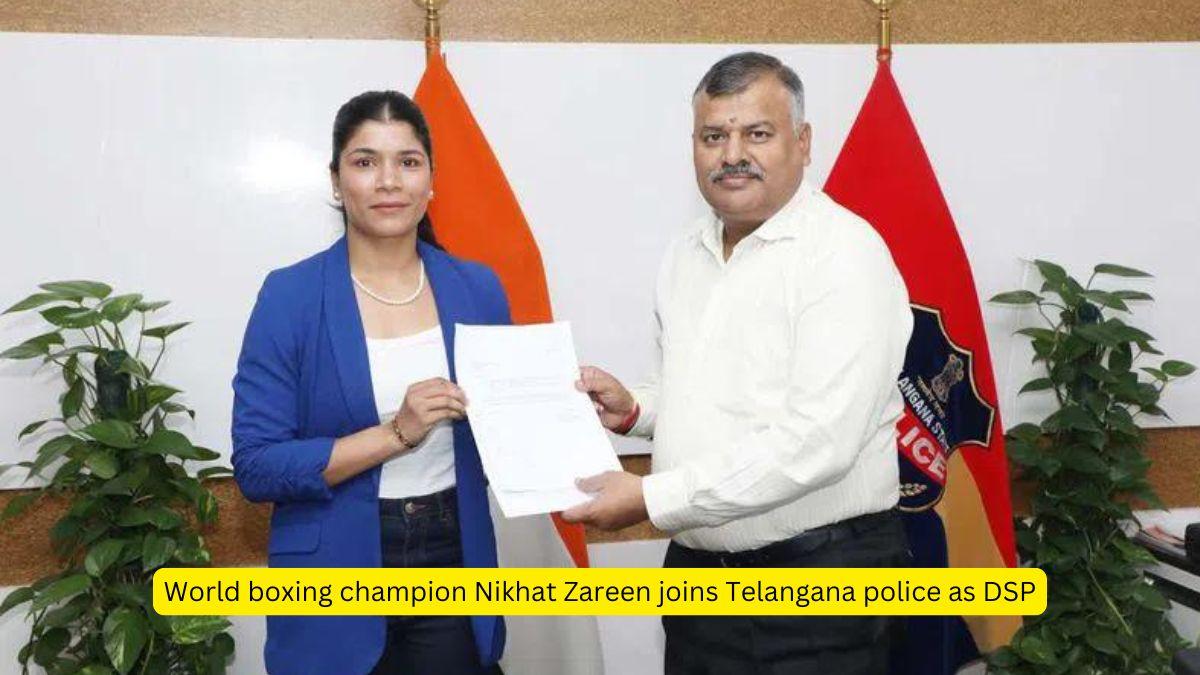 World boxing champion Nikhat Zareen joins Telangana police as DSP