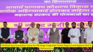 PM Modi lays foundation stone for PM Mega Integrated Textile Regions and Apparel Park in Maharashtra