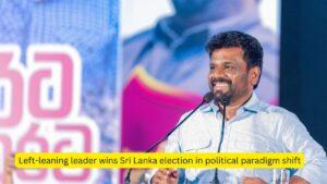 Left-leaning leader wins Sri Lanka election in political paradigm shift