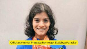 Odisha swimmer Pratyasa Ray to get Ekalabya Puraskar