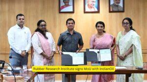 Rubber Research Institute signs MoU with IndianOil