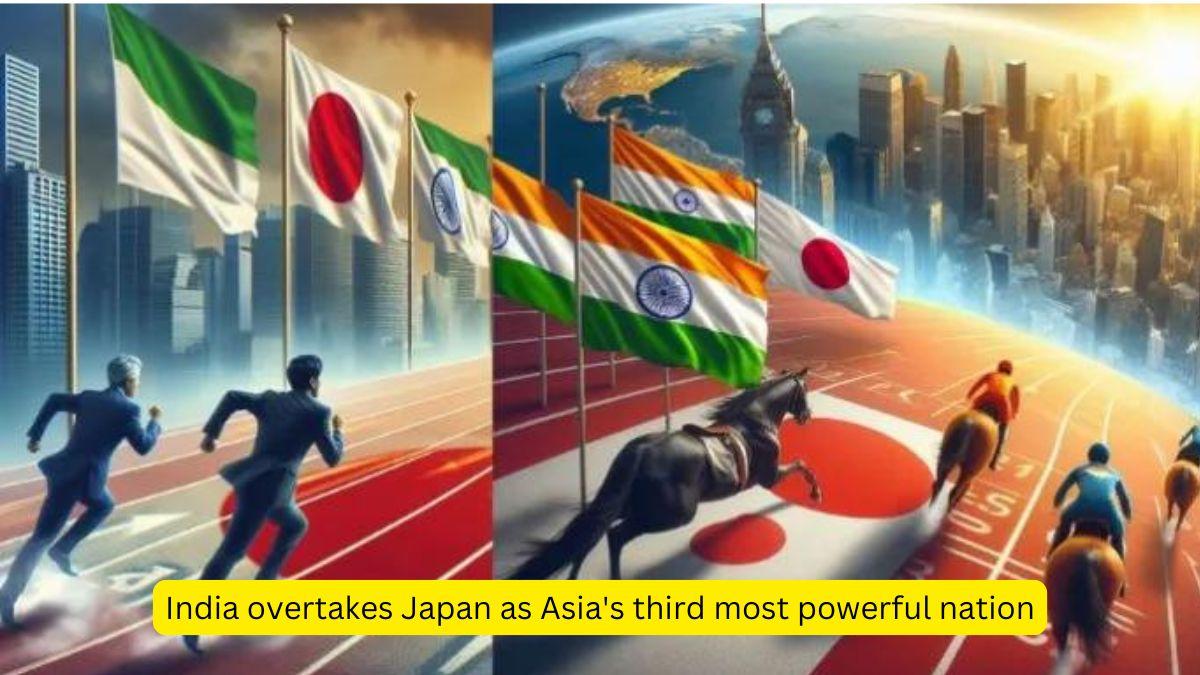 India overtakes Japan as Asia's third most powerful nation