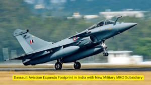 Dassault Aviation Expands Footprint in India with New Military MRO Subsidiary