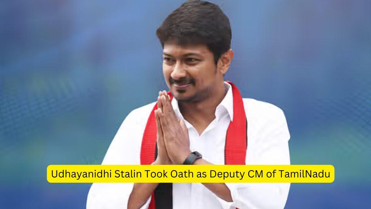 Udhayanidhi Stalin Took Oath as Deputy CM of TamilNadu