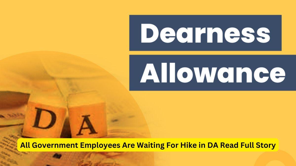 All Government Employees Are Waiting For Hike in DA Read Full Story