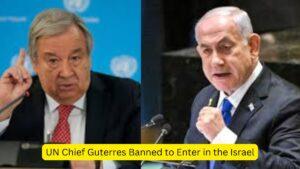 UN Chief Guterres Banned to Enter in the Israel