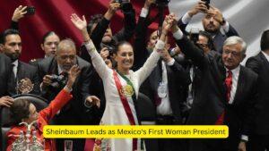 Sheinbaum Leads as Mexico's First Woman President