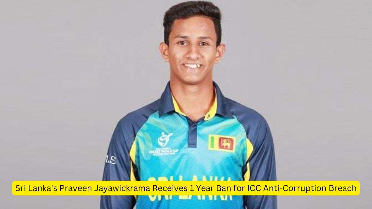 Sri Lanka's Praveen Jayawickrama Receives 1 Year Ban for ICC Anti-Corruption Breach