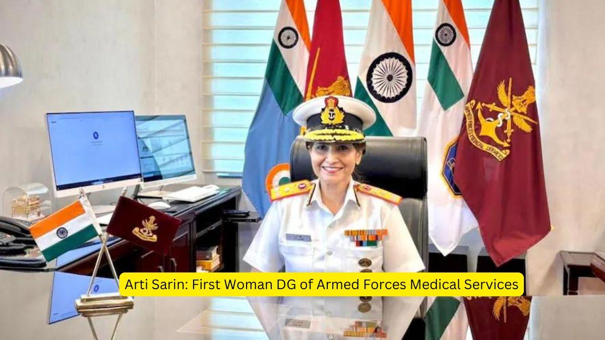 Arti Sarin First Woman DG of Armed Forces Medical Services