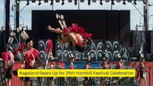 Nagaland Gears Up for 25th Hornbill Festival Celebration