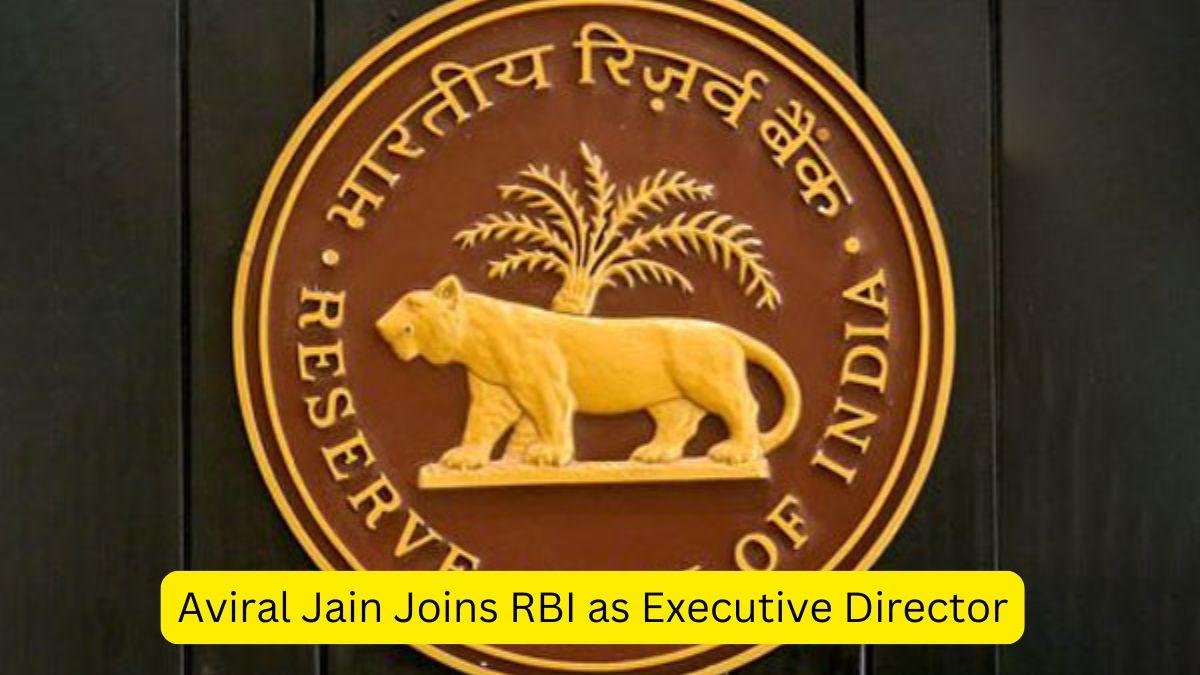 Aviral Jain Joins RBI as Executive Director