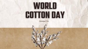 World Cotton Day 2024, Celebrating Cotton's Global Impact